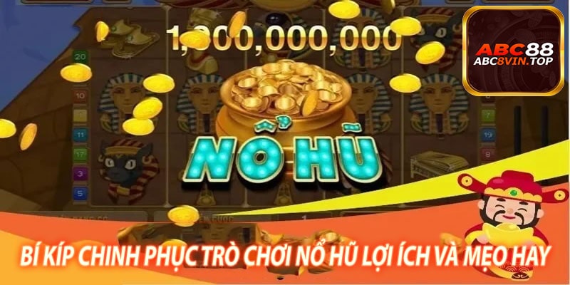 Bí Kíp Chinh Phục Trò Chơi Nổ Hũ Lợi Ích Và Mẹo Hay