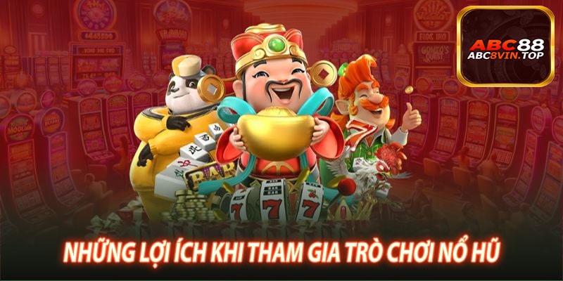 Những Lợi Ích Khi Tham Gia TRò chơi Nổ Hũ